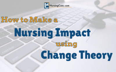 How to Make a Nursing Impact using Change Theory﻿